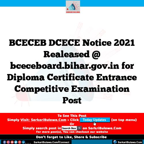 BCECEB DCECE Notice 2021 Realeased @ bceceboard.bihar.gov.in for Diploma Certificate Entrance Competitive Examination Post